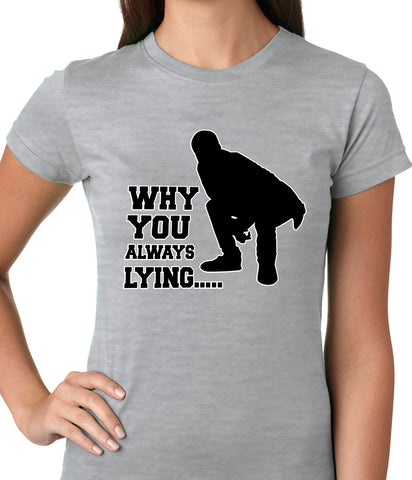 Why You Always Lying Funny Ladies T-shirt