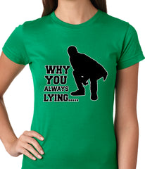 Why You Always Lying Funny Ladies T-shirt