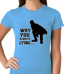 Why You Always Lying Funny Ladies T-shirt