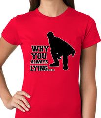Why You Always Lying Funny Ladies T-shirt