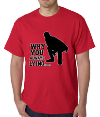 Why You Always Lying Funny Mens T-shirt