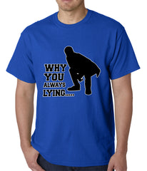 Why You Always Lying Funny Mens T-shirt