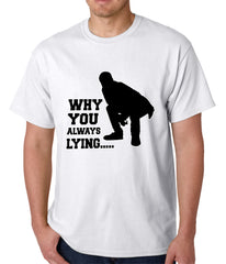 Why You Always Lying Funny Mens T-shirt