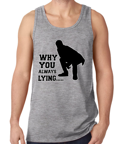 Why You Always Lying Funny Tank Top