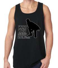 Why You Always Lying Funny Tank Top