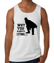 Why You Always Lying Funny Tank Top