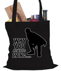 Why You Always Lying Funny Tote Bag