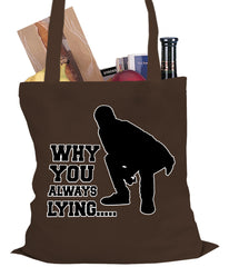 Why You Always Lying Funny Tote Bag