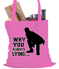 Why You Always Lying Funny Tote Bag