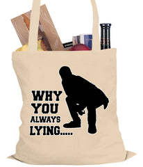 Why You Always Lying Funny Tote Bag