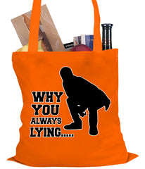 Why You Always Lying Funny Tote Bag