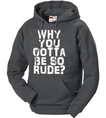 Why You Gotta Be So Rude? Adult Hoodie