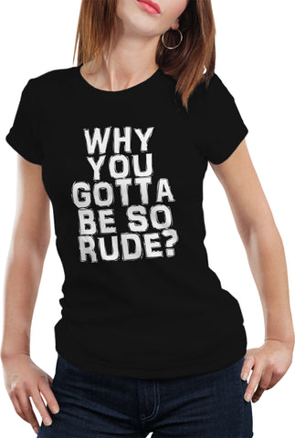 Why You Gotta Be So Rude? Girl's T-Shirt