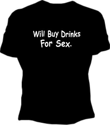 Will Buy Drinks For Sex Girls T-Shirt