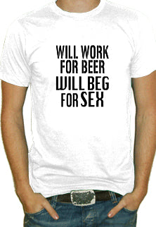Will Work For Beer Sex T-Shirt 