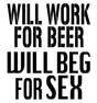 Will Work For Beer Sex T-Shirt