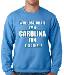Win Lose Or Tie, I'm A Carolina Fan Til I Die Football Adult Crewneck