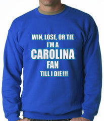 Win Lose Or Tie, I'm A Carolina Fan Til I Die Football Adult Crewneck