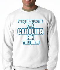 Win Lose Or Tie, I'm A Carolina Fan Til I Die Football Adult Crewneck