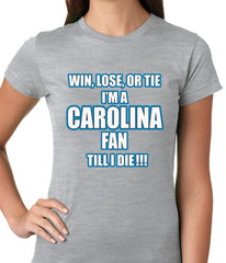 Win Lose Or Tie, I'm A Carolina Fan Til I Die Football Ladies T-shirt