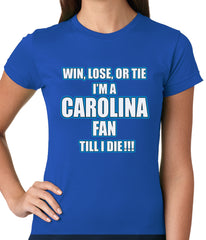 Win Lose Or Tie, I'm A Carolina Fan Til I Die Football Ladies T-shirt