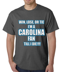 Win Lose Or Tie, I'm A Carolina Fan Til I Die Football Mens T-shirt