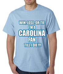 Win Lose Or Tie, I'm A Carolina Fan Til I Die Football Mens T-shirt