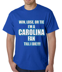 Win Lose Or Tie, I'm A Carolina Fan Til I Die Football Mens T-shirt