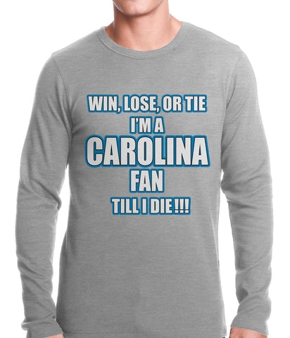 Win Lose Or Tie, I'm A Carolina Fan Til I Die Football Thermal Shirt