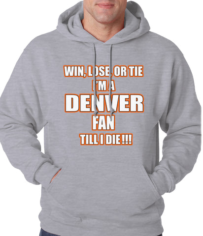 Win Lose Or Tie, I'm A Denver Fan Til I Die Football Adult Hoodie