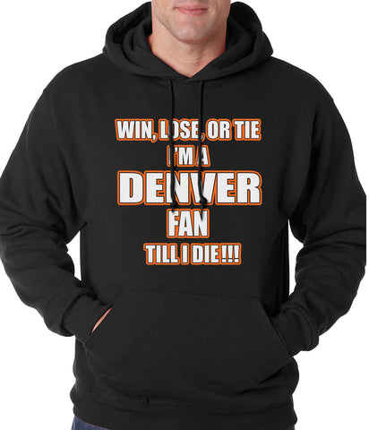 Win Lose Or Tie, I'm A Denver Fan Til I Die Football Adult Hoodie