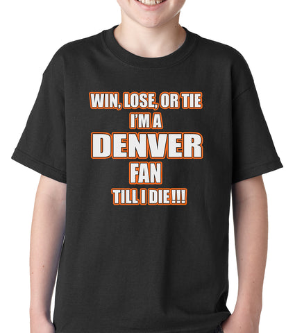 Win Lose Or Tie, I'm A Denver Fan Til I Die Football Kids T-shirt