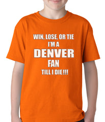 Win Lose Or Tie, I'm A Denver Fan Til I Die Football Kids T-shirt
