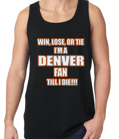 Win Lose Or Tie, I'm A Denver Fan Til I Die Football Tank Top
