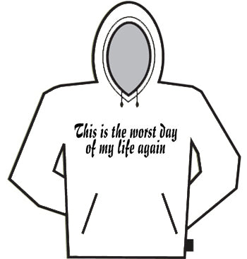 Worst Day Of My Life Again Hoodie