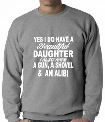 Yes, I Have Beautiful Daughter, A Gun, and An Alibi Adult Crewneck