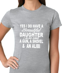 Yes, I Have Beautiful Daughter, A Gun, and An Alibi Ladies T-shirt