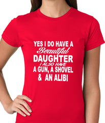 Yes, I Have Beautiful Daughter, A Gun, and An Alibi Ladies T-shirt