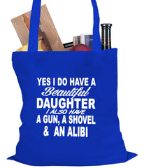 Yes, I Have Beautiful Daughter, A Gun, and An Alibi Tote Bag