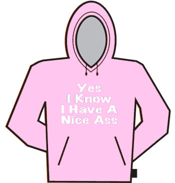 Yes I Know I Have A Nice Ass Hoodie