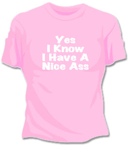 Yes I Know I Have A Nice Ass T-Shirt 