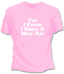 Yes I Know I Have A Nice Ass T-Shirt 
