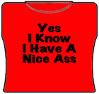 Yes I Know I Have A Nice Ass T-Shirt