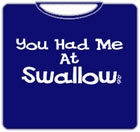 You Had Me At Swallow T-Shirt