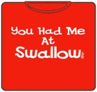 You Had Me At Swallow T-Shirt
