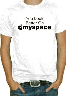 You Look Better On Myspace T-Shirt (Black Print)