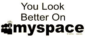 You Look Better On Myspace T-Shirt (Black Print) –