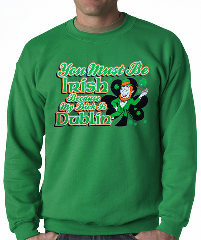 You Must Be Irish Because My Dick Is Dublin Adult Crewneck
