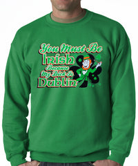 You Must Be Irish Because My Dick Is Dublin Adult Crewneck