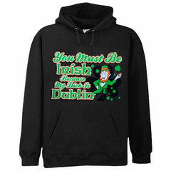 You Must Be Irish Because My Dick Is Dublin Hoodie